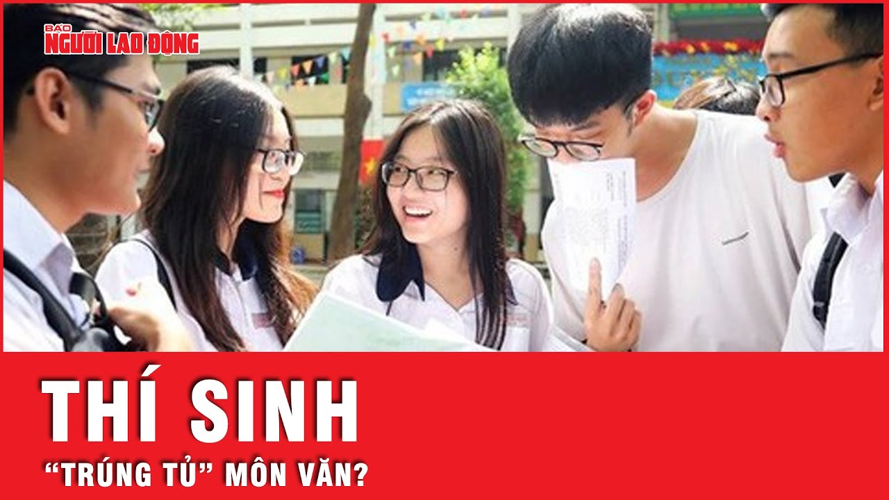 Bộ Giáo dục và Đào tạo thông tin việc thí sinh “trúng tủ” môn Ngữ văn | Tin tức