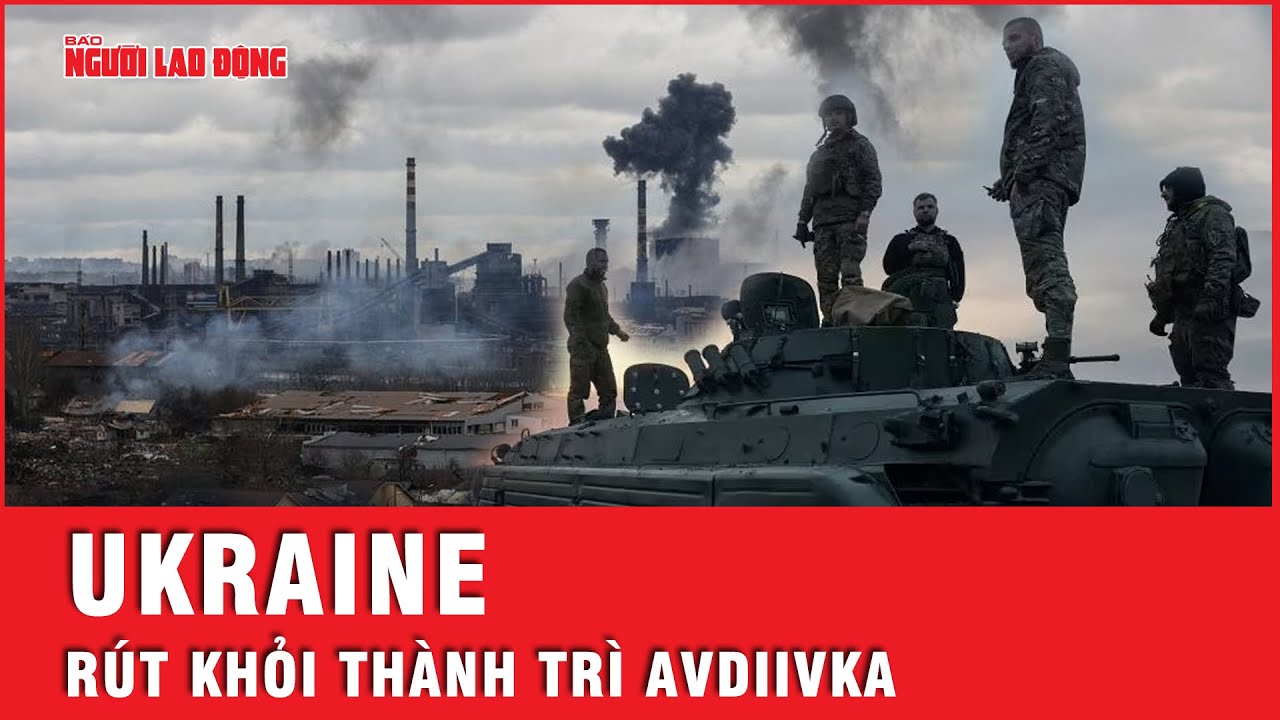 Ukraine rút khỏi thành trì Avdiivka, ngày Nga “thắng thế” không còn xa? | Tin thế giới