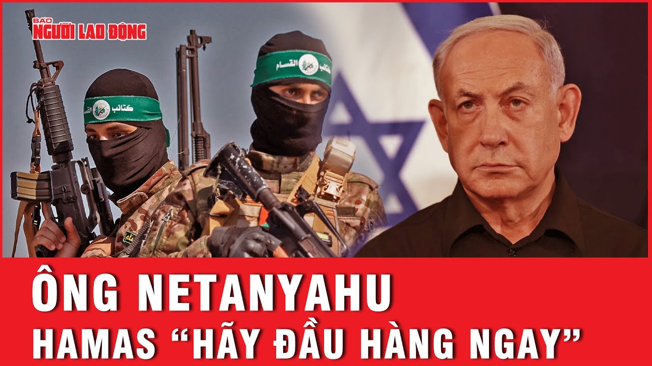 Thủ tướng Israel kêu gọi đầu hàng, Hamas dọa giết sạch con tin tại Gaza | Tin thế giới