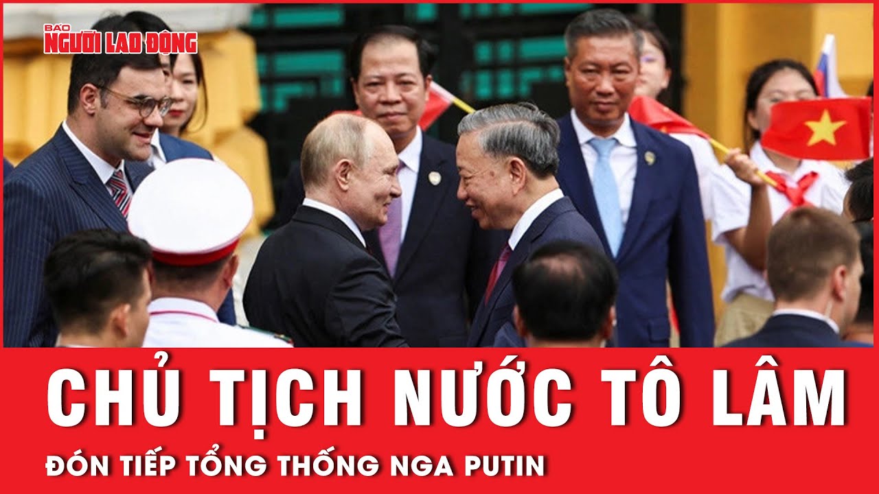 Chủ tịch nước Tô Lâm đón tiếp Tổng thống Nga Putin tại Phủ chủ tịch | Tin tức