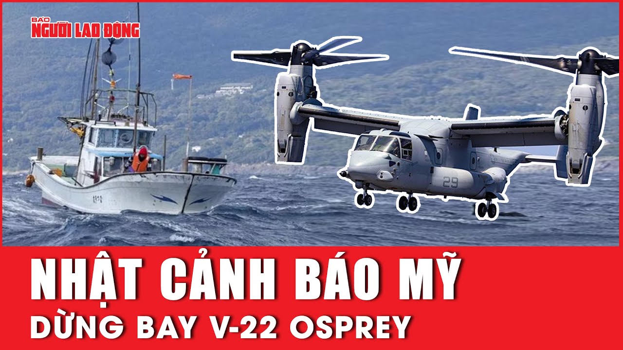 Nhật Bản cảnh báo Mỹ dừng bay “chim ưng biển” V-22 Osprey | Báo Người Lao Động