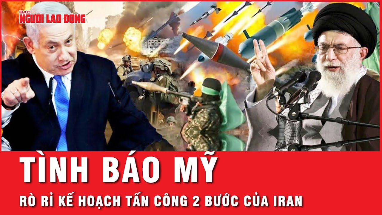 Tình báo Mỹ và thông tin rò rỉ về kế hoạch tấn công 2 bước của Iran cùng đồng minh | Tin thế giới