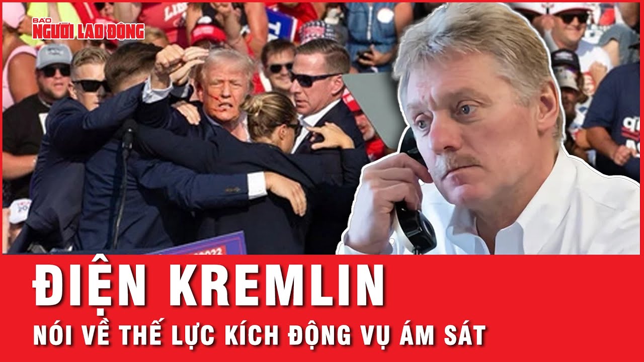 Điện Kremlin úp mở về thế lực kích động vụ ám sát, khẳng định ông Putin sẽ không gọi cho ông Trump