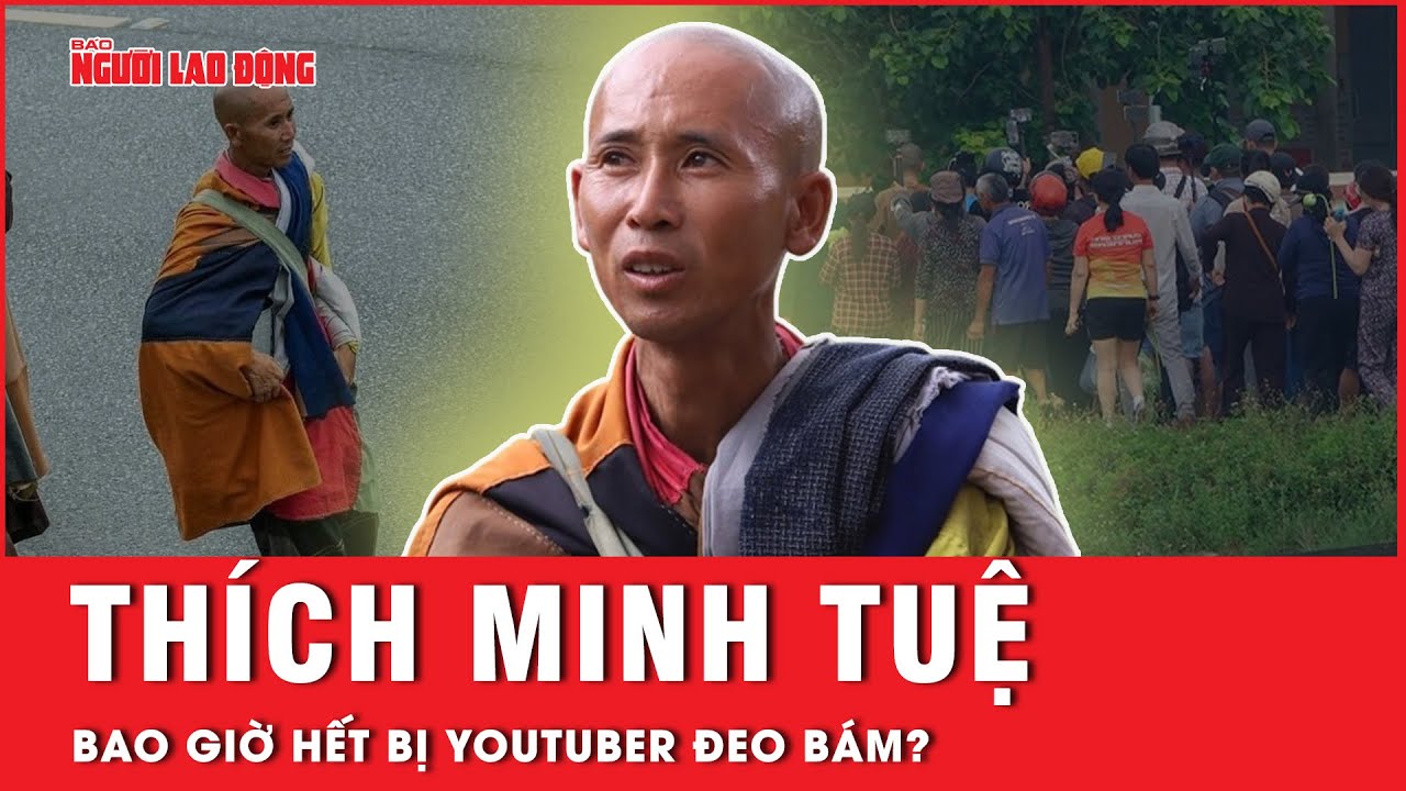 Nếu tiếp tục đi bộ khất thực, ông Thích Minh Tuệ sẽ bị các Youtuber săn lùng bằng được | Thời sự