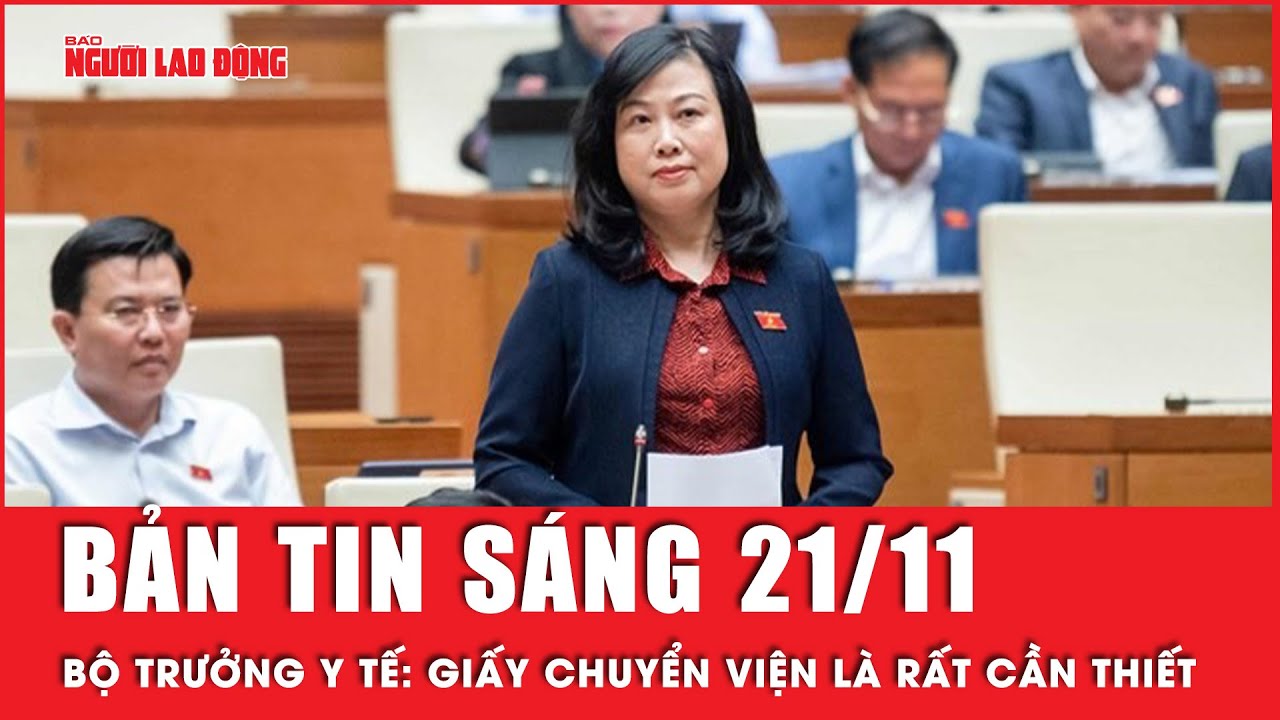 Thời sự sáng 21-11: Đại biểu Quốc hội đề nghị bỏ giấy chuyển viện, Bộ trưởng Y tế nói rất cần thiết