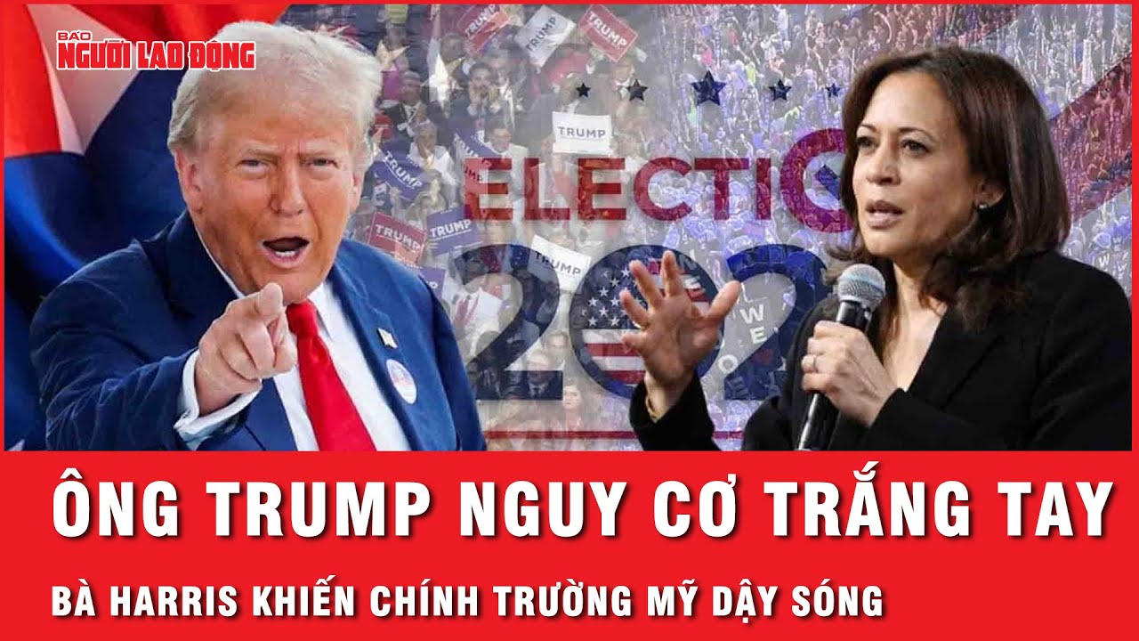 Bùng nổ bầu cử Mỹ: Ông Trump nguy cơ trắng tay, bà Harris khiến chính trường Mỹ dậy sóng