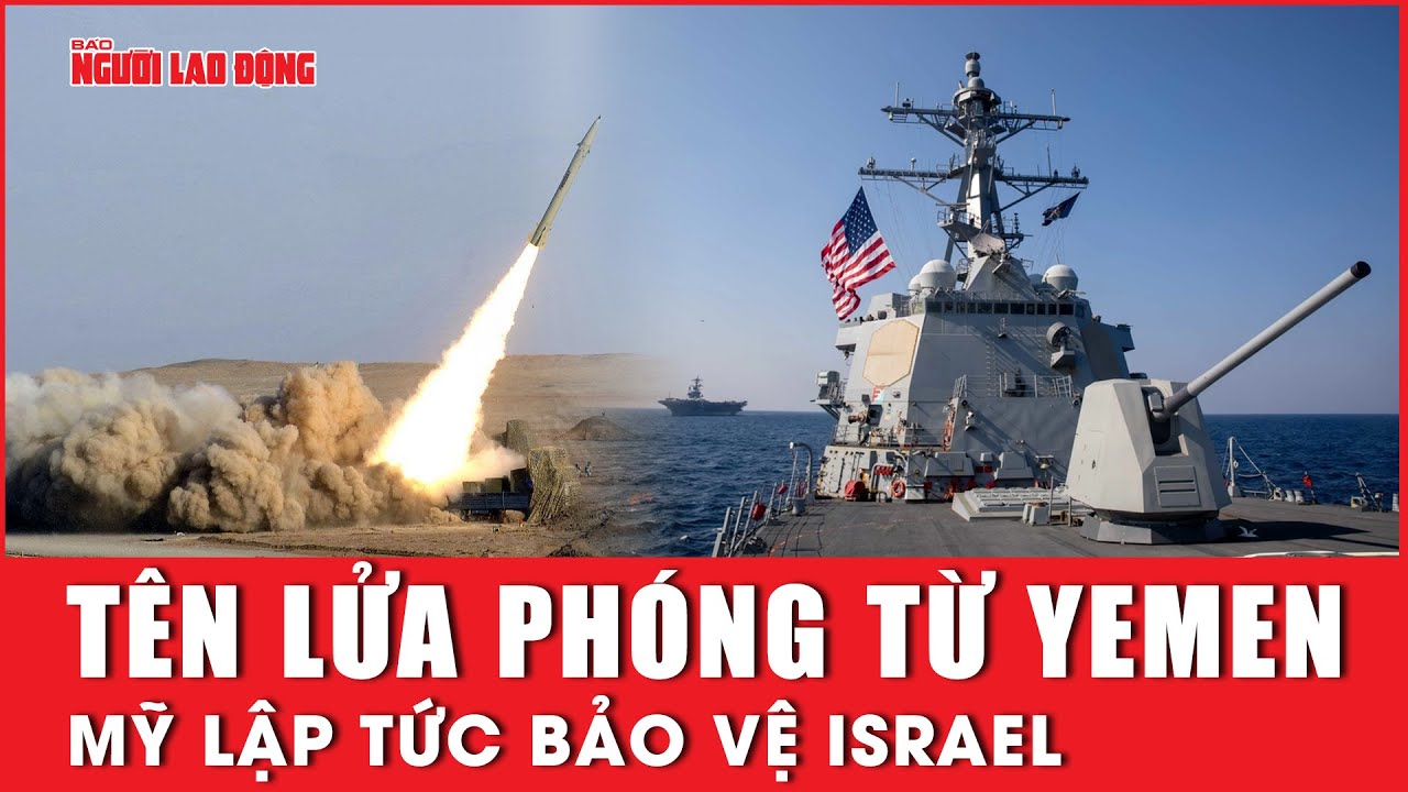 Tên lửa từ Yemen phóng tới, Mỹ lập tức bảo vệ Israel | Báo Người Lao Động