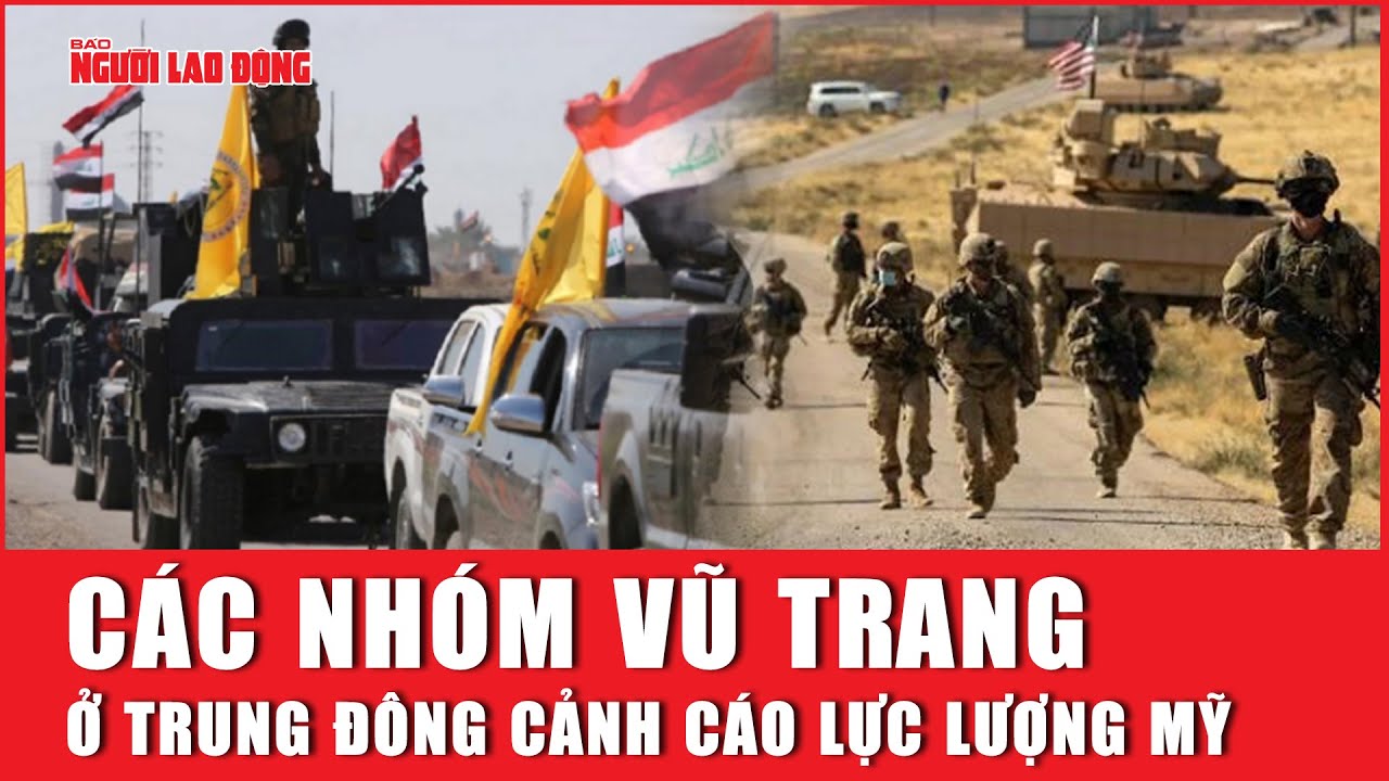 Các nhóm vũ trang ở Trung Đông cảnh cáo lực lượng Mỹ | Báo Người Lao Động