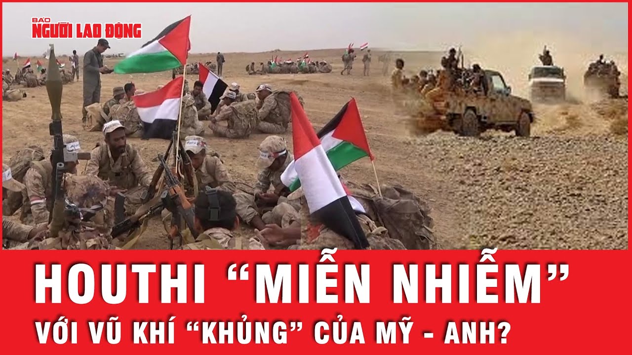 Mỹ - Anh tung loạt vũ khí “khủng” răn đe, vẫn không “cản phá” được Houthi? | Tin thế giới