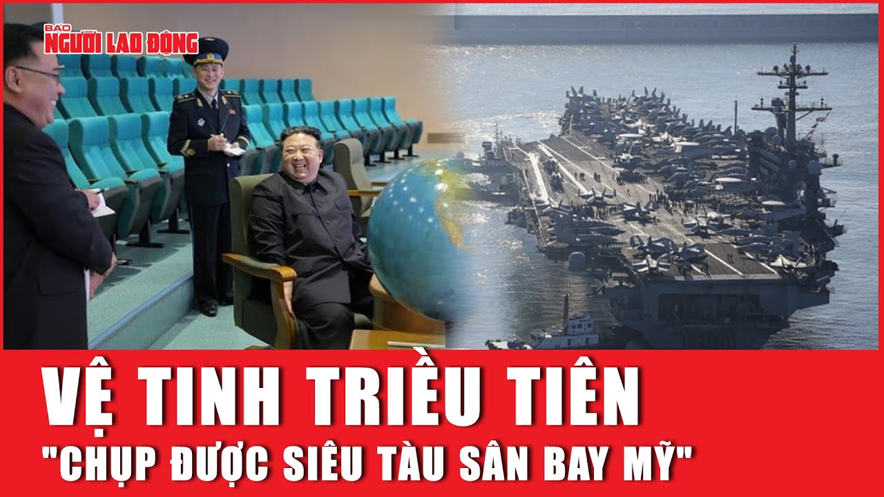 Vừa lên tới quỹ đạo, vệ tinh Triều Tiên "chụp được siêu tàu sân bay Mỹ" | Báo Người Lao Động