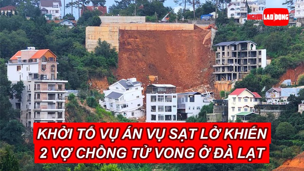 Khởi tố vụ án vụ sạt lở khiến 2 vợ chồng tử vong ở Đà Lạt | Báo Người Lao Động