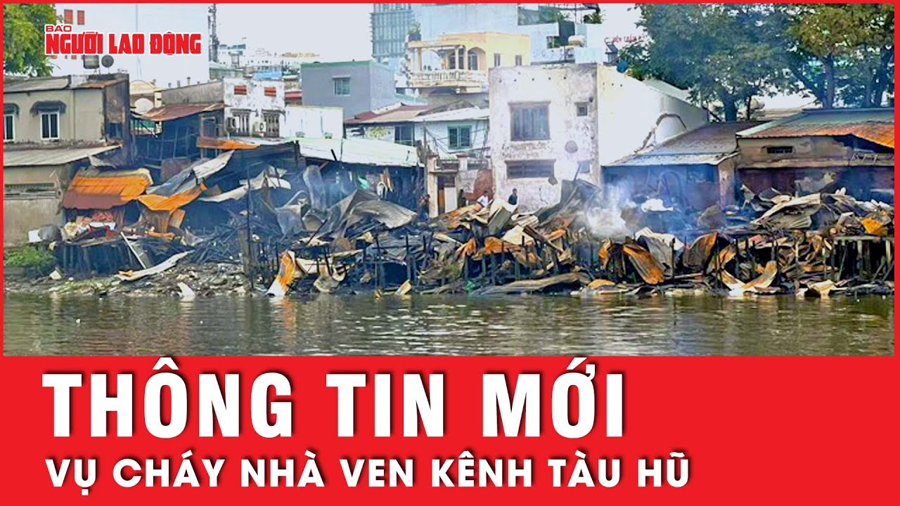 Nóng: Cập nhật thông tin mới liên quan đến điểm  bùng phát đám cháy tại kênh Tàu Hủ | Tin tức