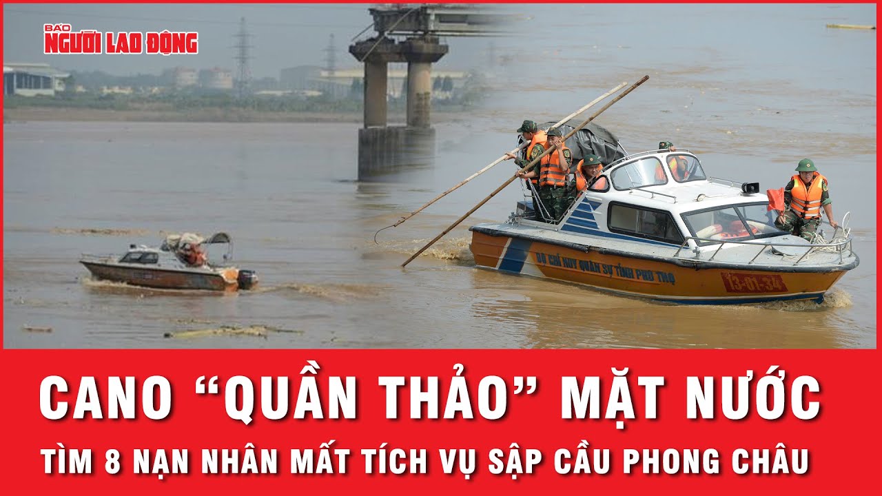 Cano “quần thảo” mặt nước sông Hồng tìm kiếm 8 nạn nhân mất tích vụ sập cầu Phong Châu | Thời sự