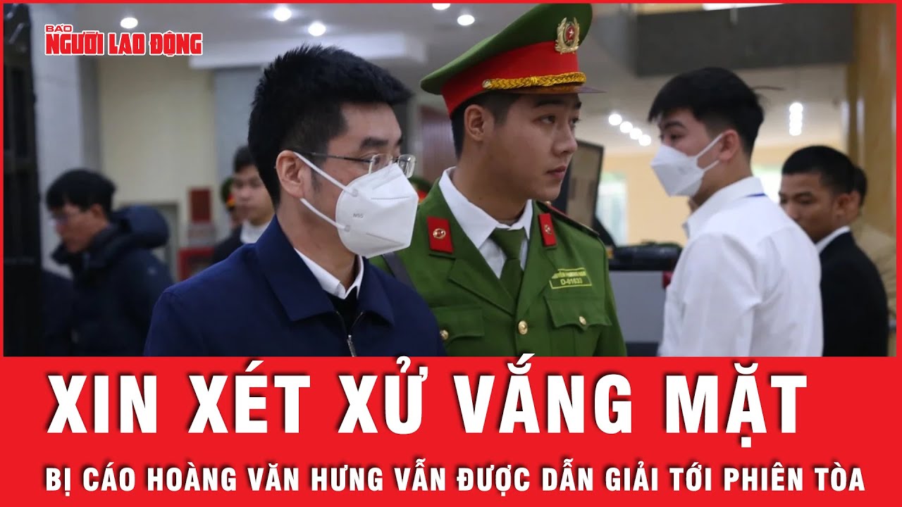 Xin xét xử vắng mặt, cựu điều tra viên Hoàng Văn Hưng vẫn được dẫn giải tới phiên hòa | Tin tức