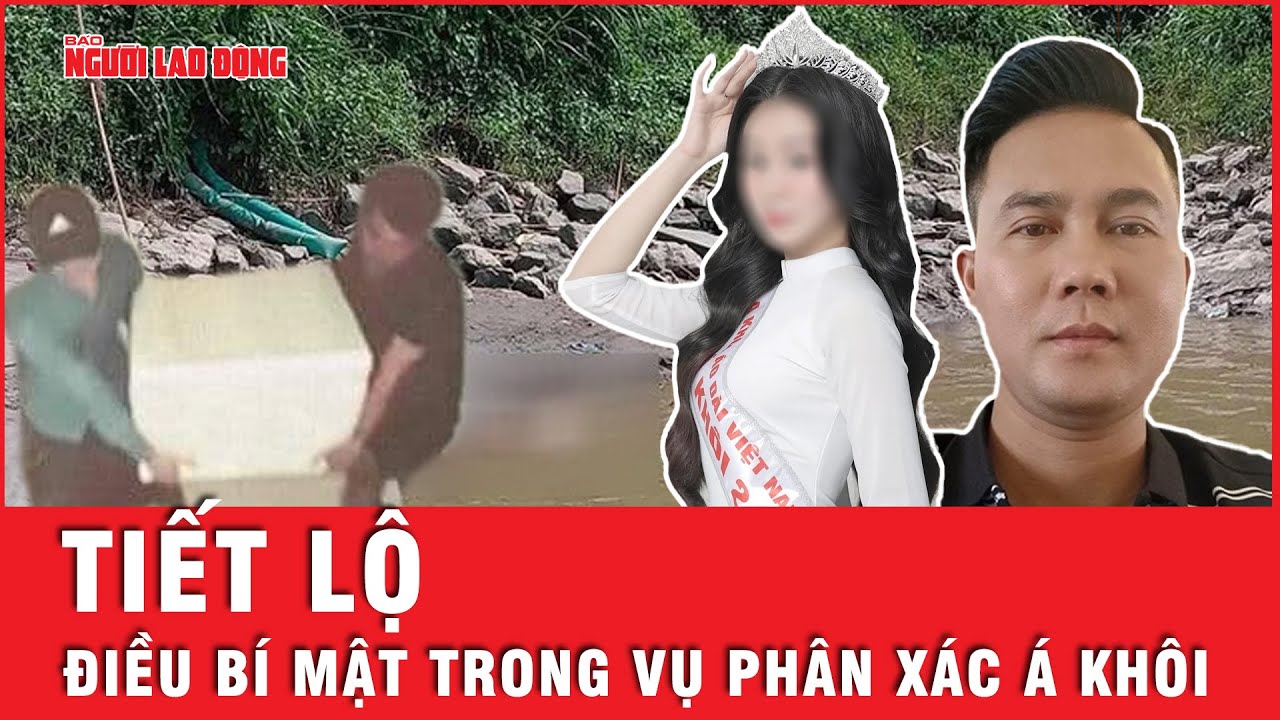 Chi tiết không ngờ trong vụ p.h.â.n x.á.c Á khôi giúp lực lượng chức năng phá án nhanh chóng