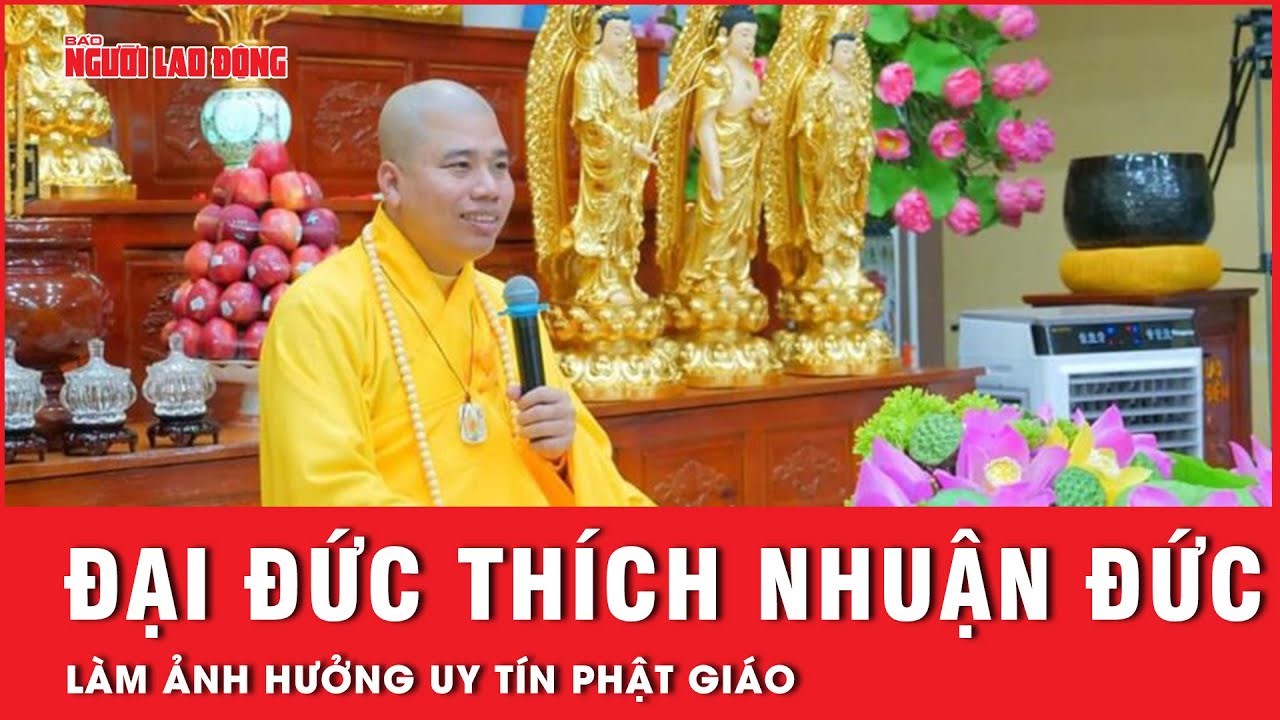 Đại đức Thích Nhuận Đức đã có những phát ngôn làm ảnh hưởng tiêu cực uy tín Phật giáo | Thời sự