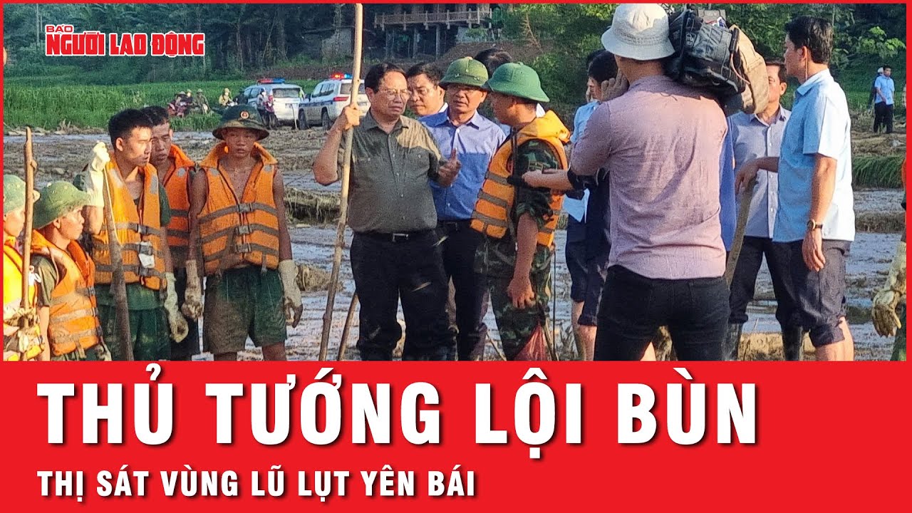 Thủ tướng Phạm Minh Chính lội bùn thị sát chỉ đạo khắc phục hậu quả mưa lũ Yên Bái | Thời sự