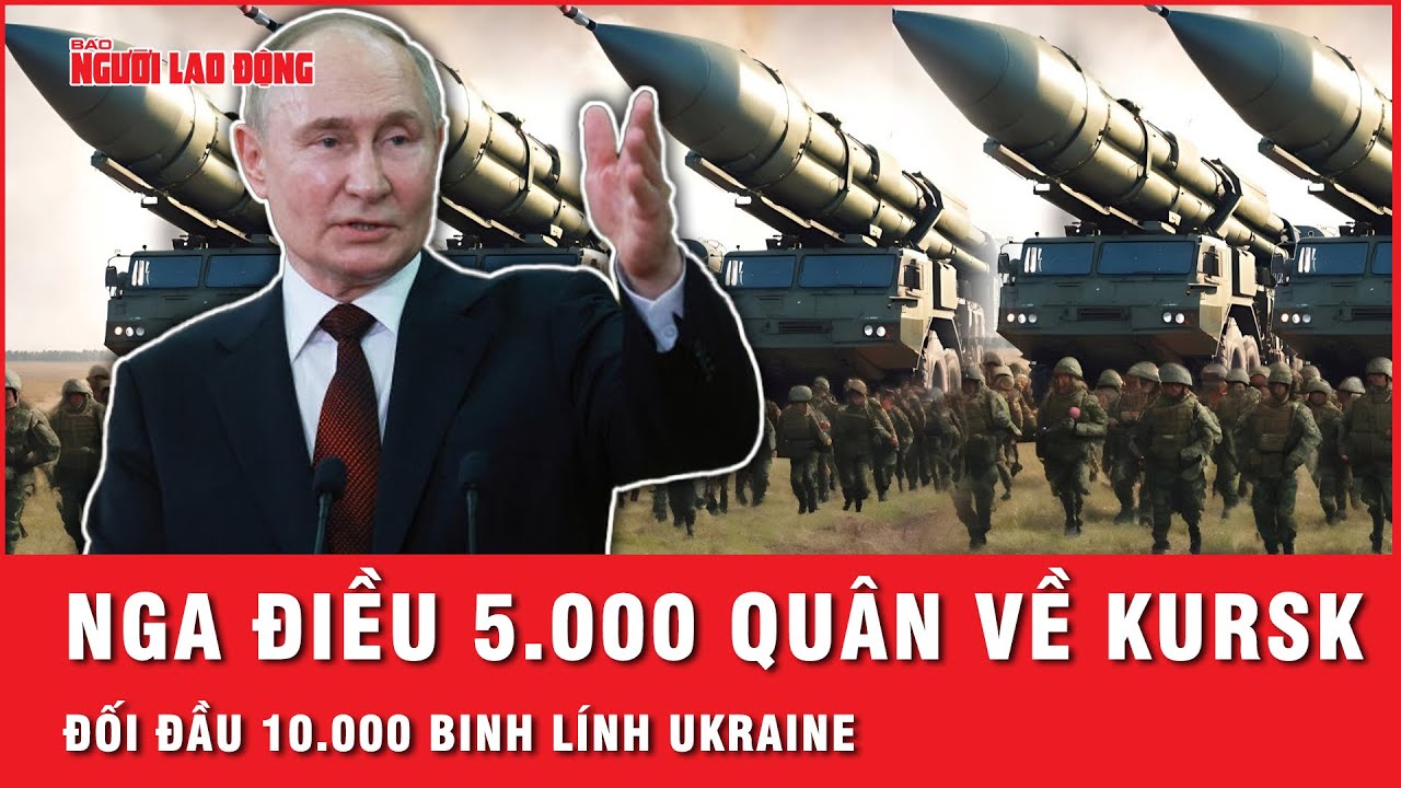 Kursk nóng ran: Nga điều 5.000 lính từ tiền tuyến về Kursk đối đầu với 10.000 quân Ukraine