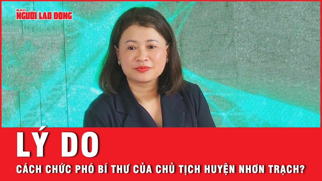 Cách chức phó bí thư của nữ Chủ tịch huyện Nhơn Trạch sau khi người này bị lừa đảo hơn 170 tỉ đồng