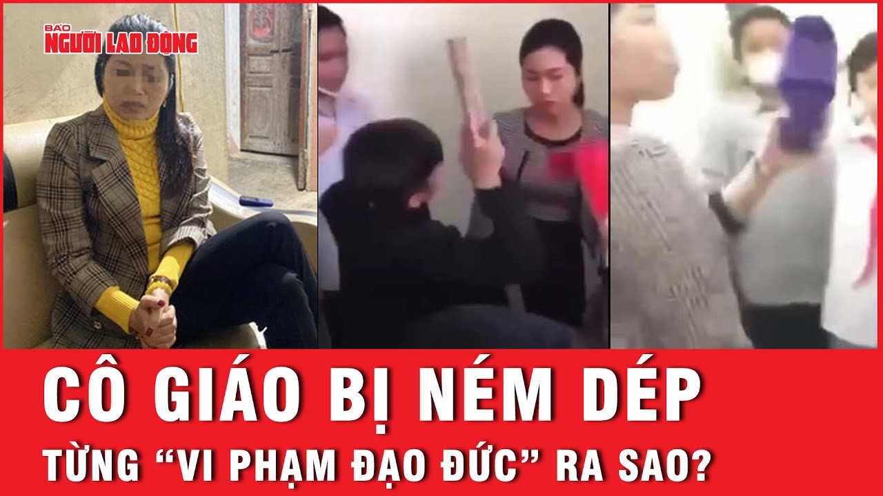 Cô giáo ở Tuyên Quang bị ném dép từng bị kỷ luật vì  “vi phạm đạo đức” ra sao? | Tin tức