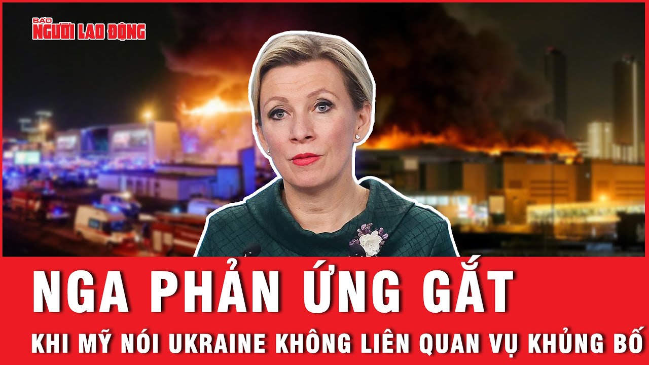 Mỹ nói Ukraine không liên quan vụ khủng bố, Nga phản ứng gắt | Báo Người Lao Động