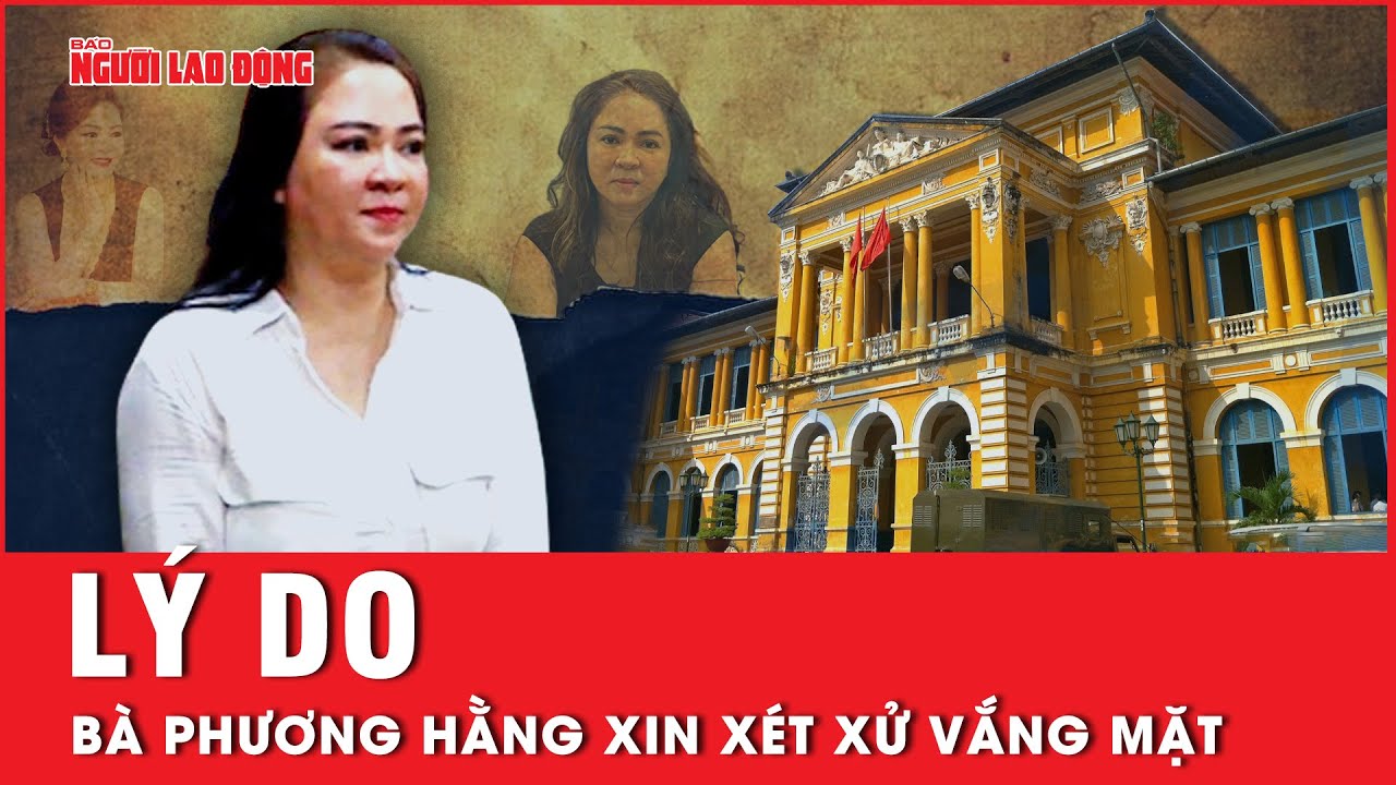 Lý do bà Nguyễn Phương Hằng xin xét xử vắng mặt trong phiên phúc thẩm 4 đồng phạm | Tin tức