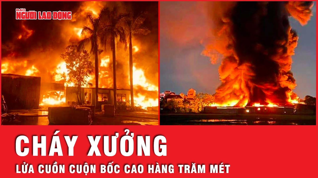 Cháy xưởng bao bì, lửa cuồn cuộn bốc cao hàng trăm mét, thiệt hại chưa đếm xuể | Tin tức