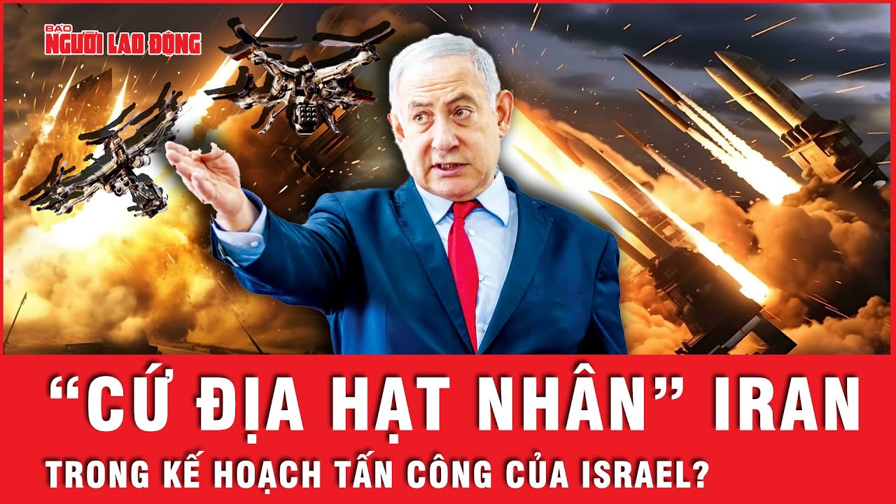 Israel tấn công “cứ địa hạt nhân” Iran, “chảo dầu” Trung Đông sôi sục, trực chờ bùng cháy