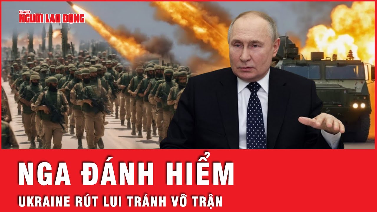 Nga đánh hiểm liên tiếp nhận tin vui, Ukraine buộc phải rút lui tránh thương  | Tin thế giới