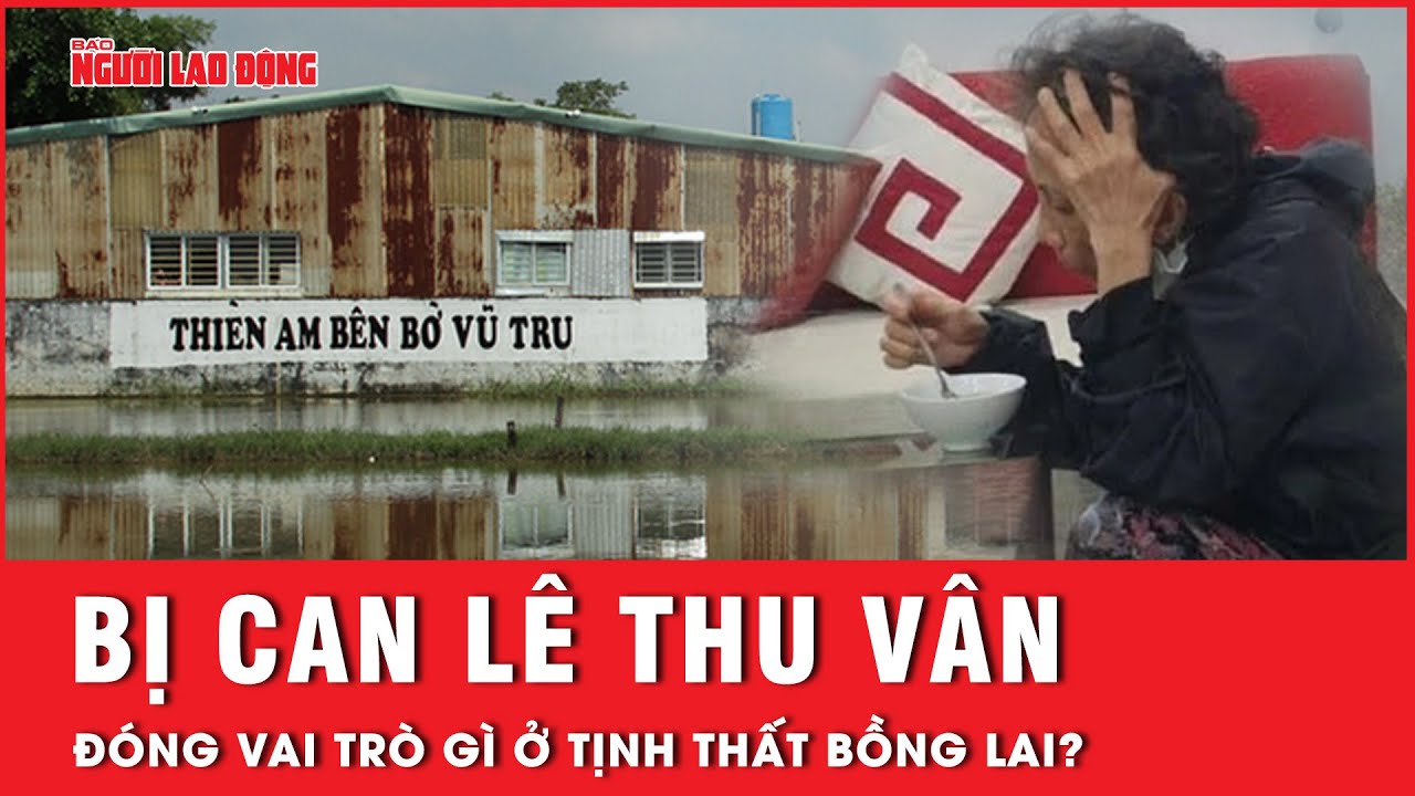 Cái chết và vai trò của bị can Lê Thu Vân ở “Tịnh thất Bồng Lai” | Hồ sơ vụ án