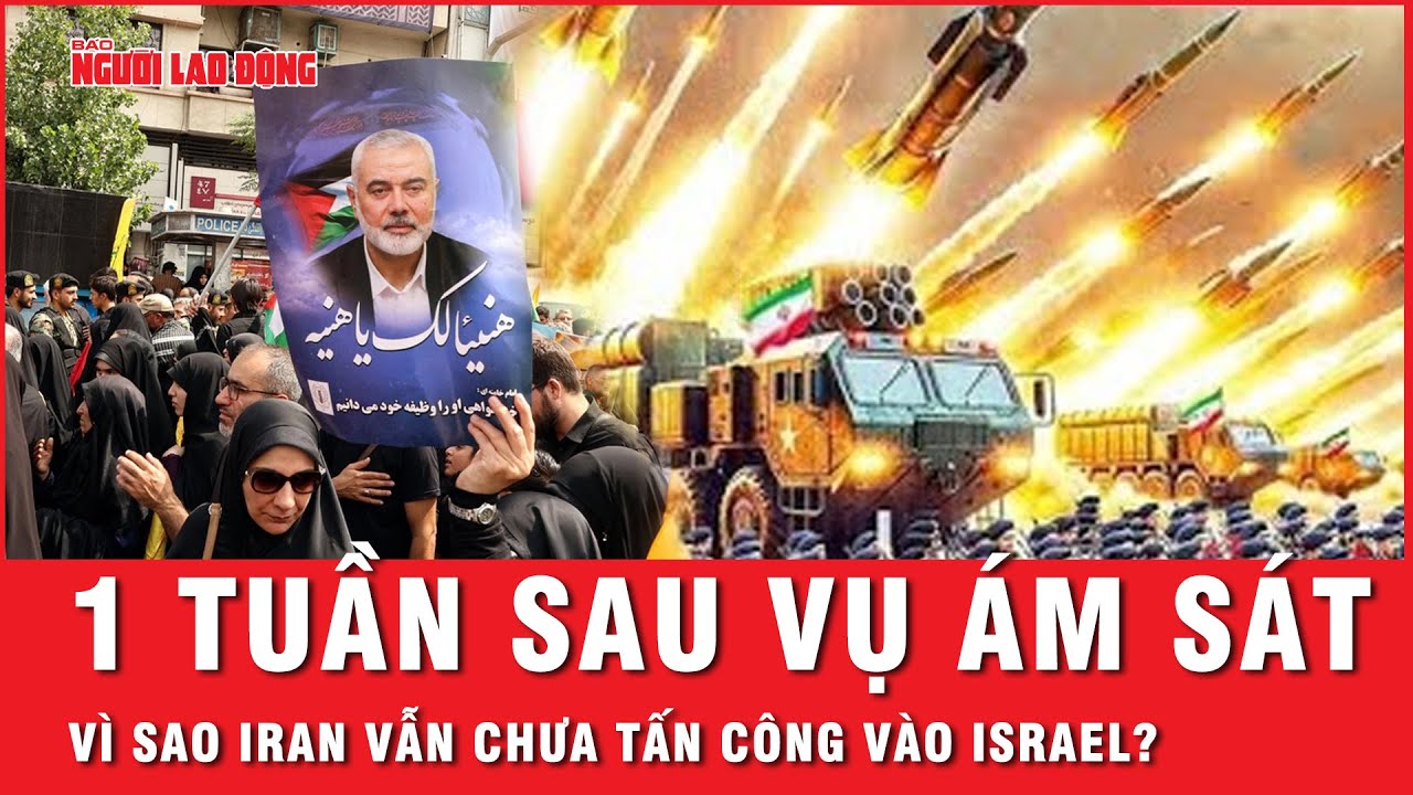 Bí ẩn sau vụ ám sát thủ lĩnh Hamas: Iran đang tiếp tục ấp ủ kế hoạch nào để trả đũa Israel?