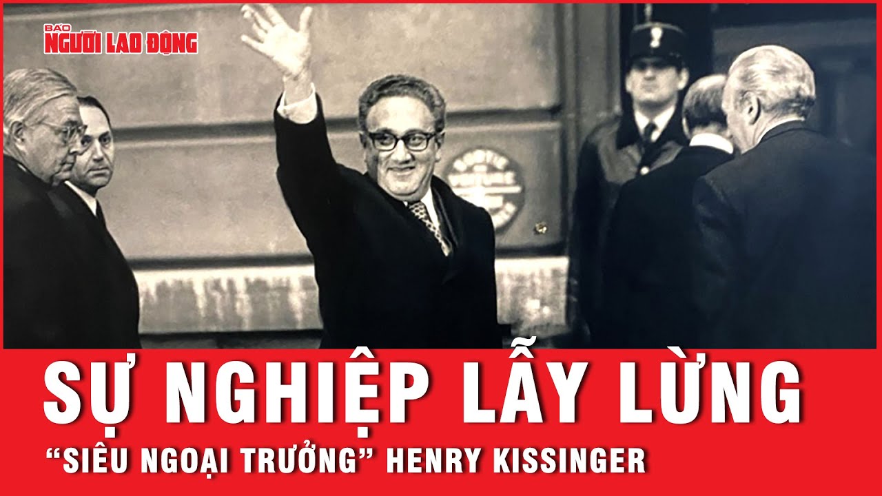 Nhìn lại sự nghiệp gần 7 thập kỷ của “bậc thầy” ngoại giao Henry Kissinger | Tin tức