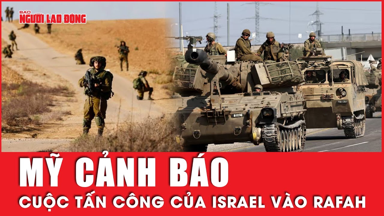 Mỹ đề xuất lệnh “ngừng bắn tạm thời”, cảnh báo chiến dịch tấn công của Israel vào Rafah