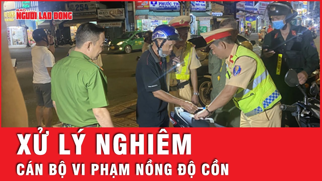 Không nêu gương, nhiều cán bộ vi phạm nồng độ cồn bị xử lý nghiêm | Tin tức