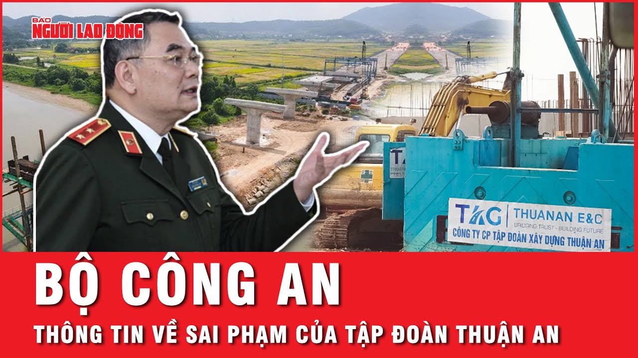 Bộ Công an vào cuộc điều tra hàng loạt dự án của Tập đoàn Thuận An trải dài ở nhiều tỉnh thành