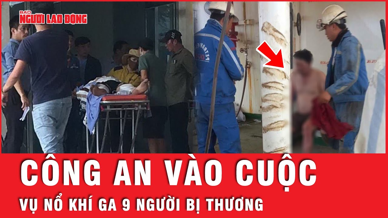 Công an vào cuộc vụ nổ khí ga 9 người bị thương ở nhà máy đóng tàu Dung Quất, Quảng Ngãi | Tin tức