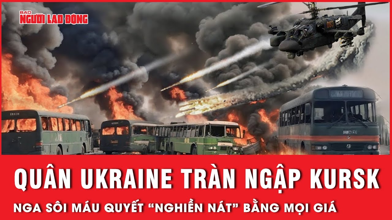 Quân Ukraine tràn ngập Kursk, Nga sôi máu quyết “nghiền nát” đối phương bằng mọi giá | Tin thế giới