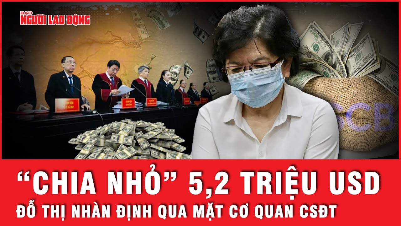 “Chia nhỏ” 5,2 triệu USD để tẩu tán hòng thoát tội nhưng Đỗ Thị Nhàn vẫn quên một chi tiết đặc biệt