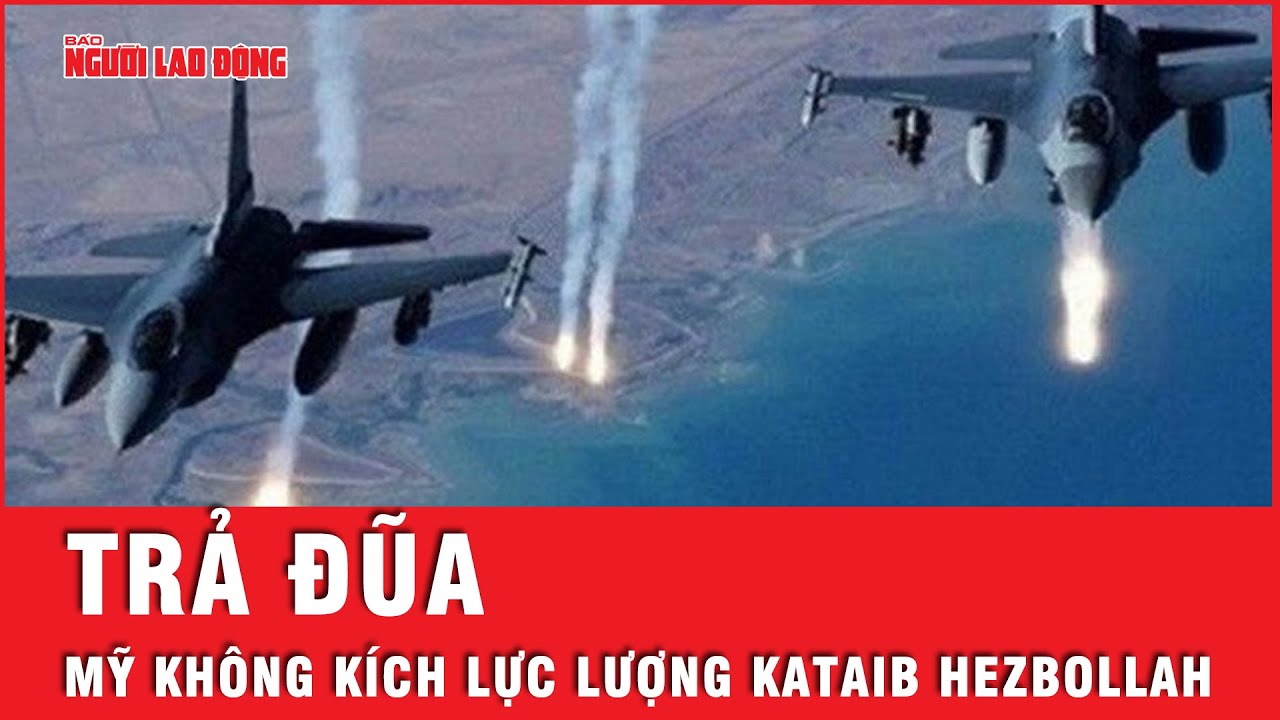 Căng thẳng biển Đỏ chưa nguôi, Mỹ không kích dữ dội lực lượng Kataib Hezbollah thân Iran ở Iraq