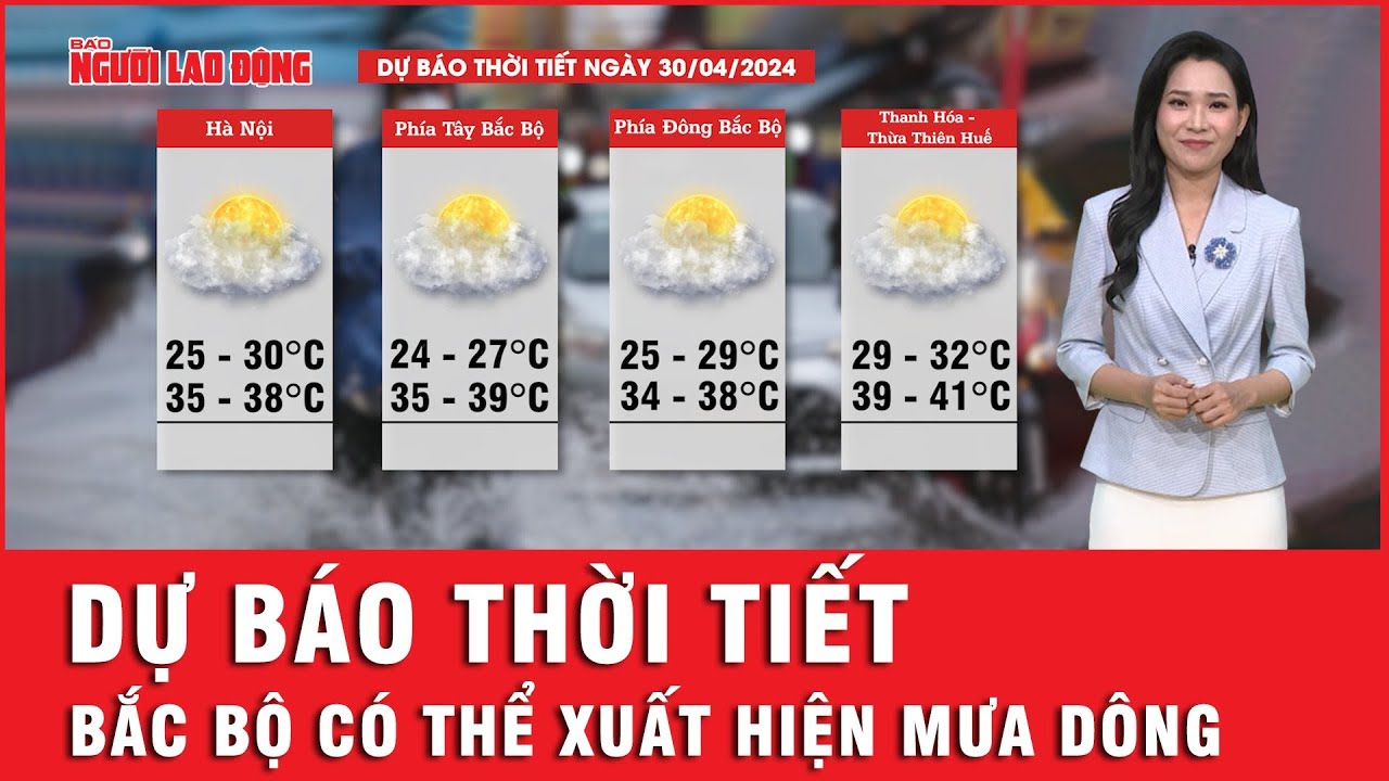 Dự báo thời tiết 30-4: Bắc bộ có thể có mưa dông, Nam bộ vẫn nắng gắt | Tin tức