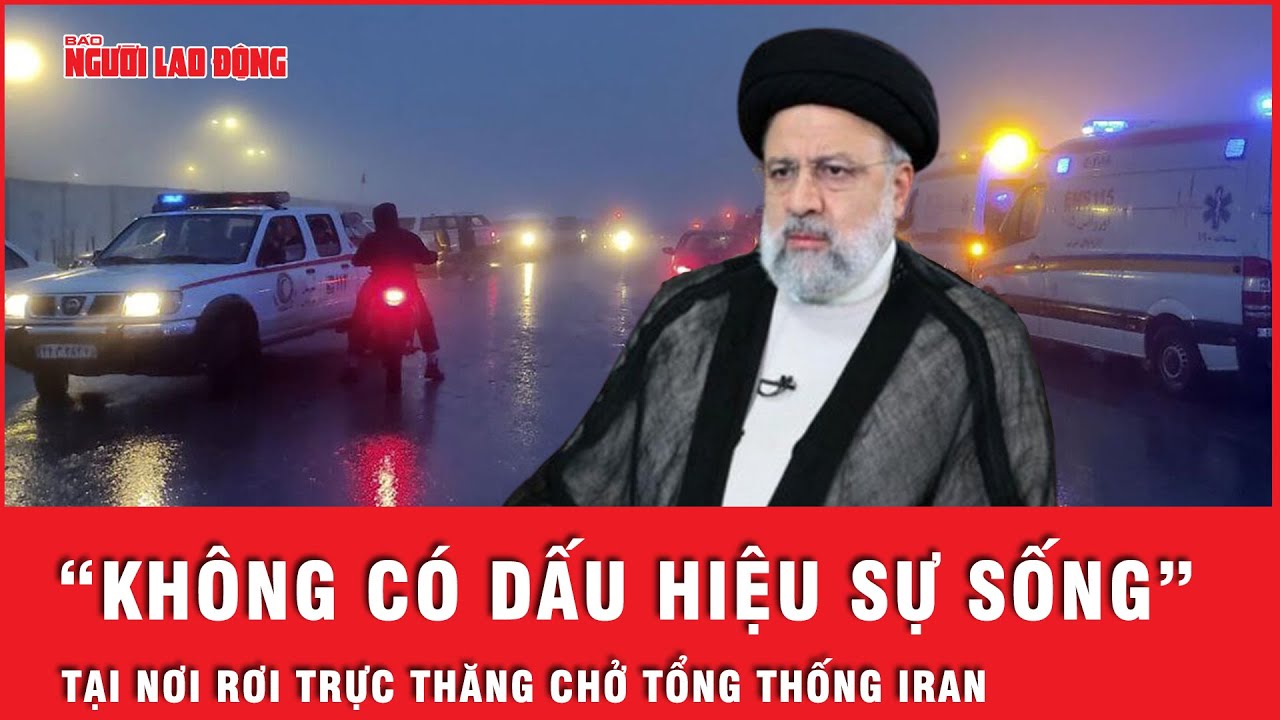 Nóng: "Không có dấu hiệu sự sống" tại nơi trực thăng chở Tổng thống Iran rơi | Tin tức