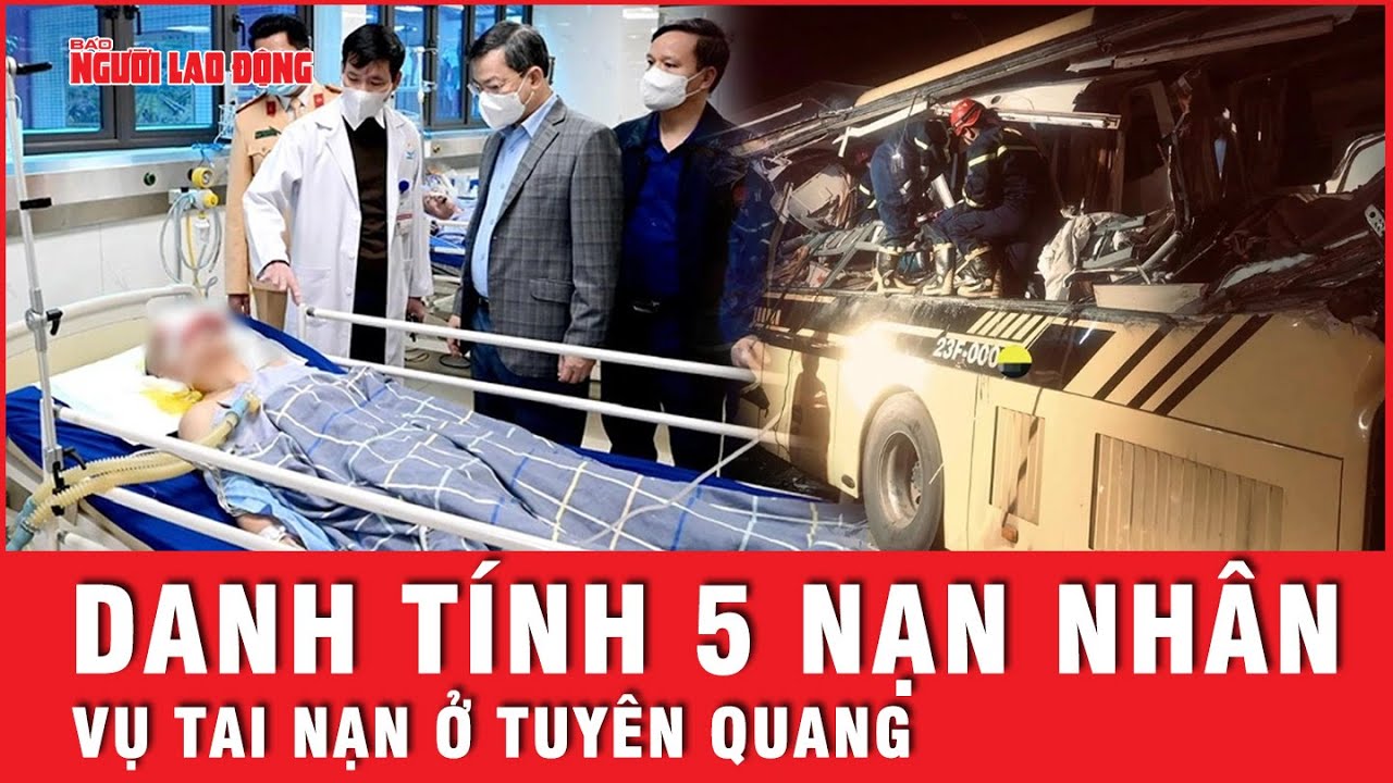 Cập nhật: Đã xác định danh tính 5 nạn nhân thiệt mạng trong vụ tai nạn ở Tuyên Quang | Tin tức