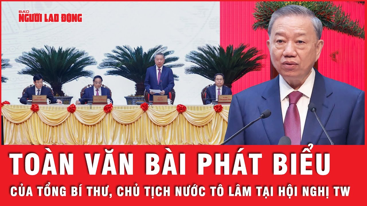 Toàn văn bài phát biểu của Tổng Bí thư, Chủ tịch nước Tô Lâm tại Hội nghị BCH Trung ương khóa XIII