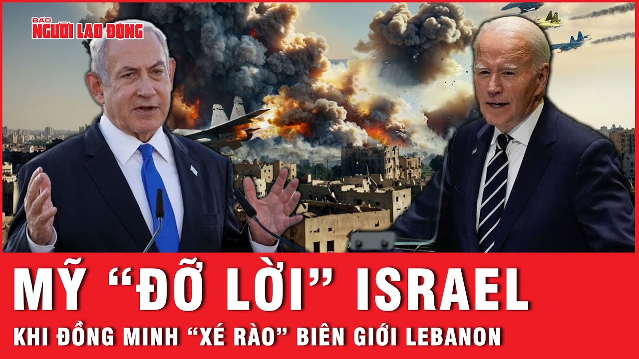 Mỹ “đỡ lời” Israel khi đồng minh “xé rào” biên giới, đưa quân vào Lebanon | Tin thế giới