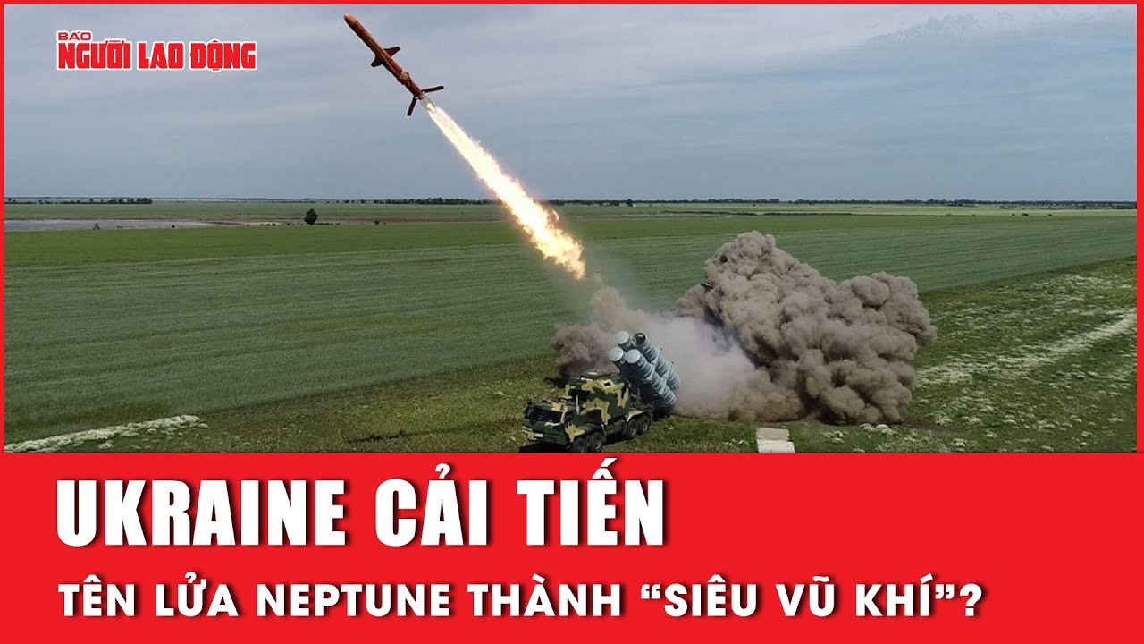 Ukraine cải tiến tên lửa Neptune thành “siêu vũ khí”? | Báo Người Lao Động