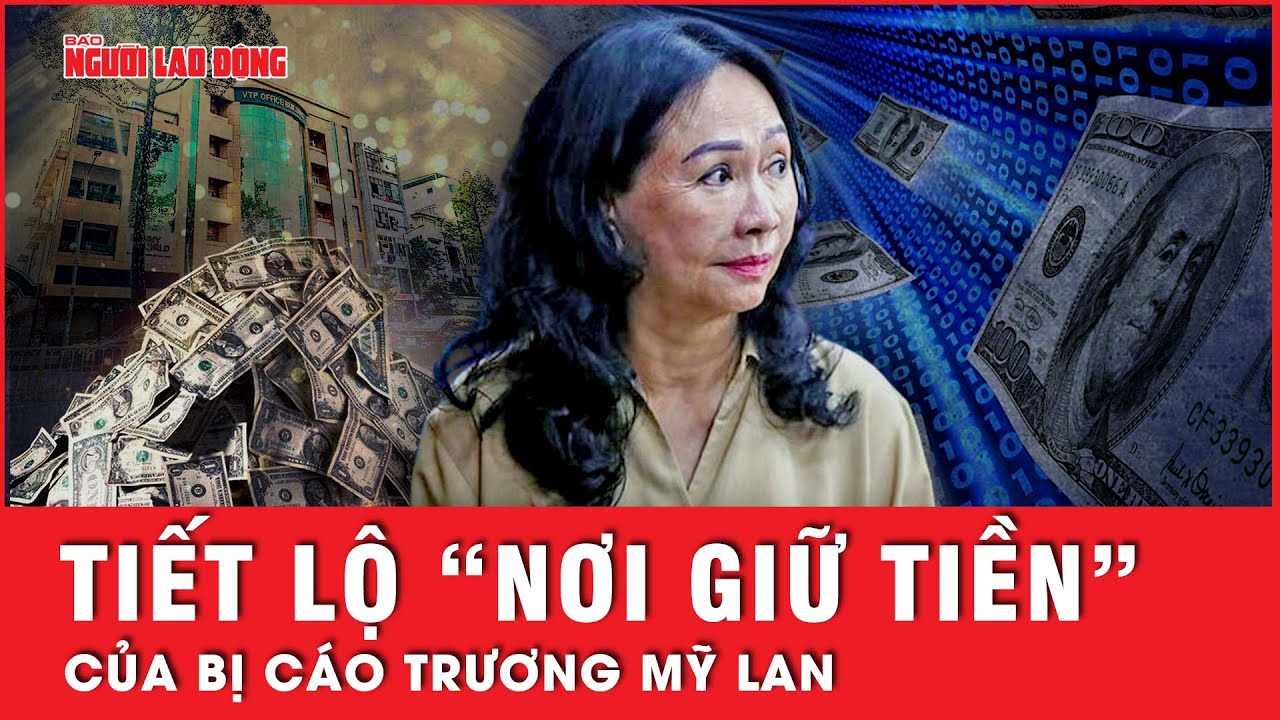 VKS tiết lộ sự thật về “nơi giữ tiền” của Trương Mỹ Lan: “Bất cứ lúc nào cần dùng là rút” | Tin tức