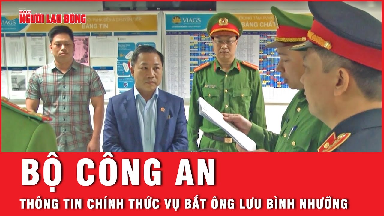 Bộ Công an thông tin việc khởi tố, bắt tạm giam bị can Lưu Bình Nhưỡng | Tin tức