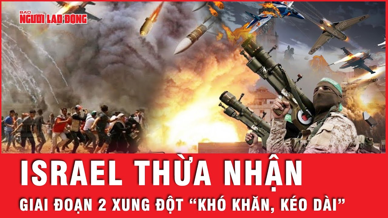 Xung đột Israel - Hamas: Thủ tướng Israel bất ngờ lo lắng về giai đoạn 2 cuộc xung đột