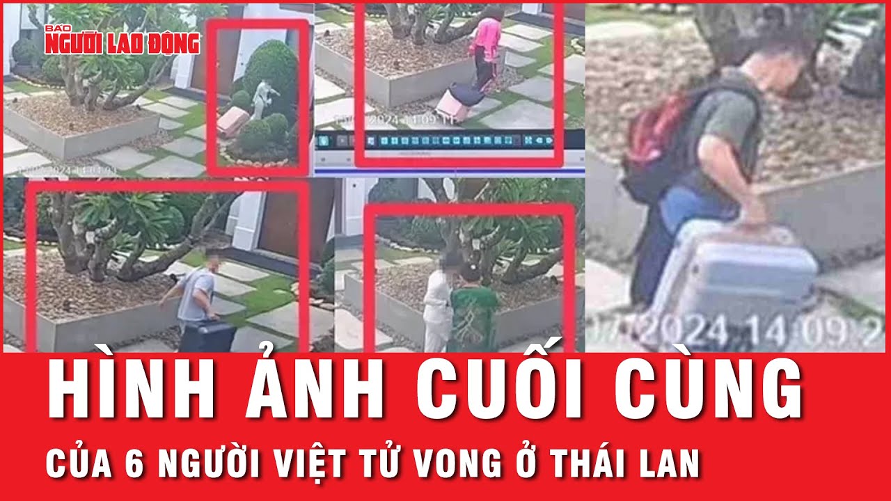 6 người Việt tử vong ở Thái Lan: Cảnh sát công bố hình ảnh cuối cùng của các nạn nhân | Thời sự