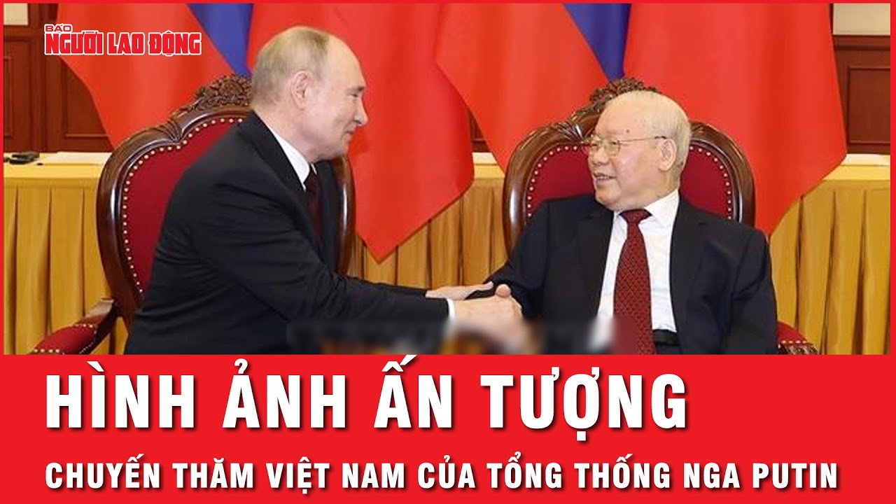 Tổng thống Nga Putin và những hình ảnh đặc biệt trong chuyến thăm cấp Nhà nước tại Việt Nam